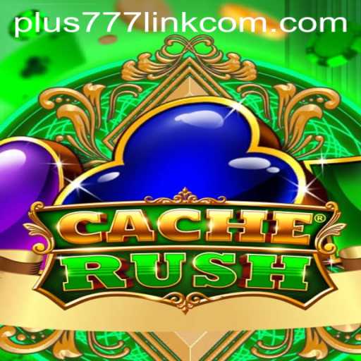 CacheRush and the Exciting World of Plus777 Link